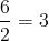 \frac{6}{2}=3