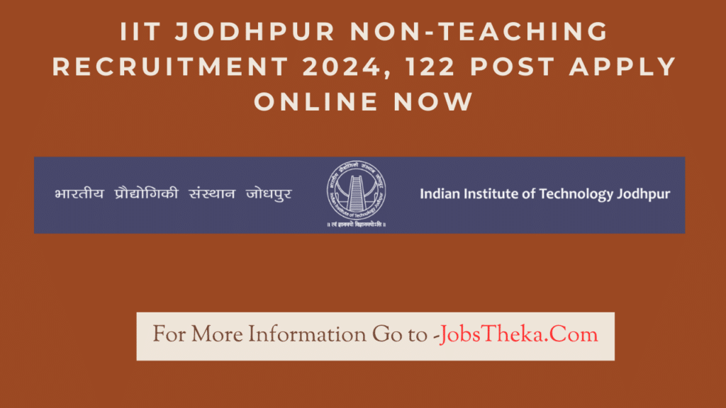 IIT Jodhpur Non-Teaching Recruitment 2024, 122 Post Apply Online Now
