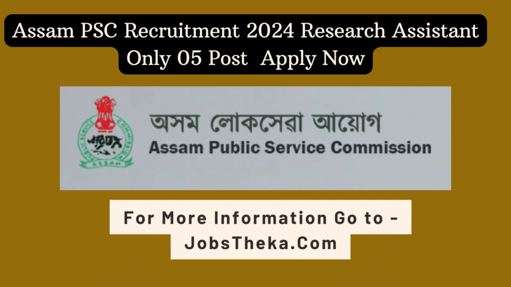 Assam PSC Recruitment 2024 Research Assistant Only 05 Post Apply Now