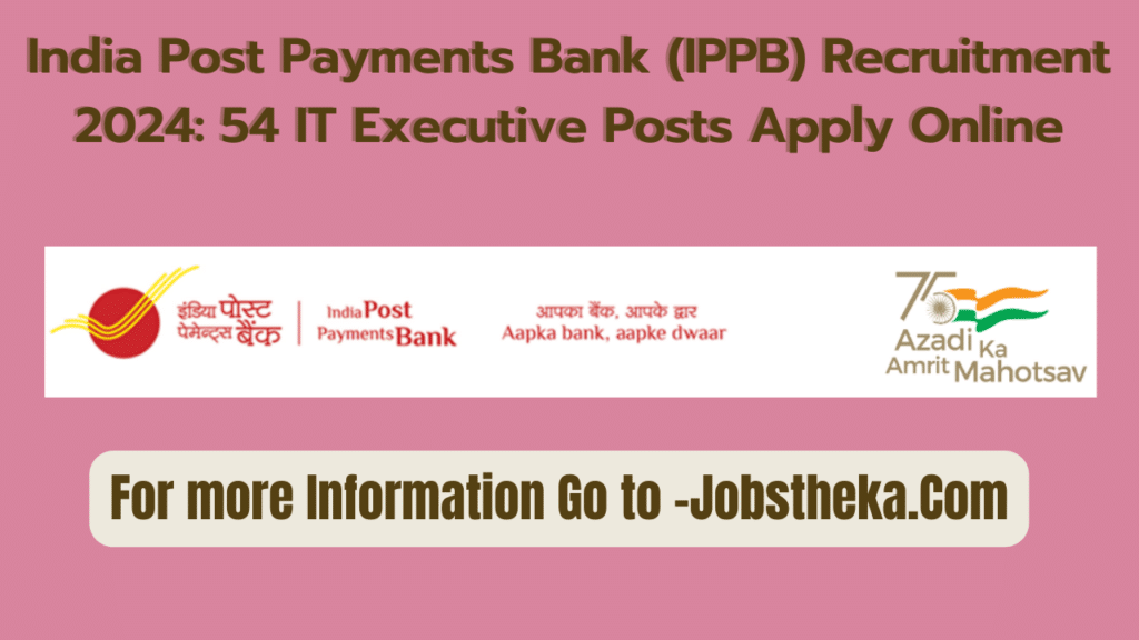 India Post Payments Bank (IPPB) Recruitment 2024: 54 IT Executive Posts Apply Online