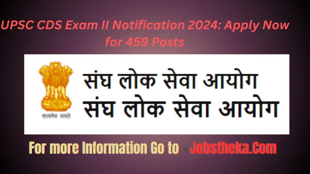 UPSC CDS Exam II Notification 2024: Apply Now for 459 Posts