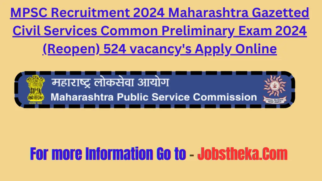 MPSC Recruitment 2024 Maharashtra Gazetted Civil Services Common Preliminary Exam 2024 (Reopen) 524 vacancy's Apply Online